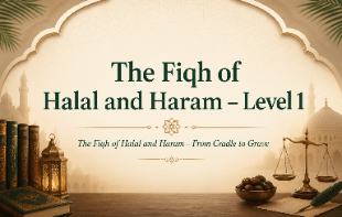 The Fiqh of Halal and Haram – Level 1