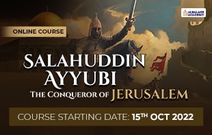 Salahuddin Ayyubi: The Conqueror of Jerusalem