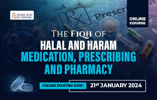 The Fiqh of Ḥalāl and Ḥarām Medication
