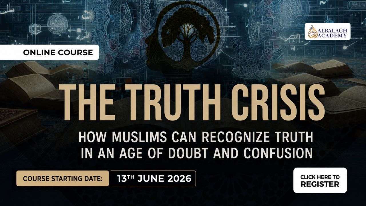 The Truth Crisis – How Muslims Can Recognize Truth in an Age of Doubt and Confusion
