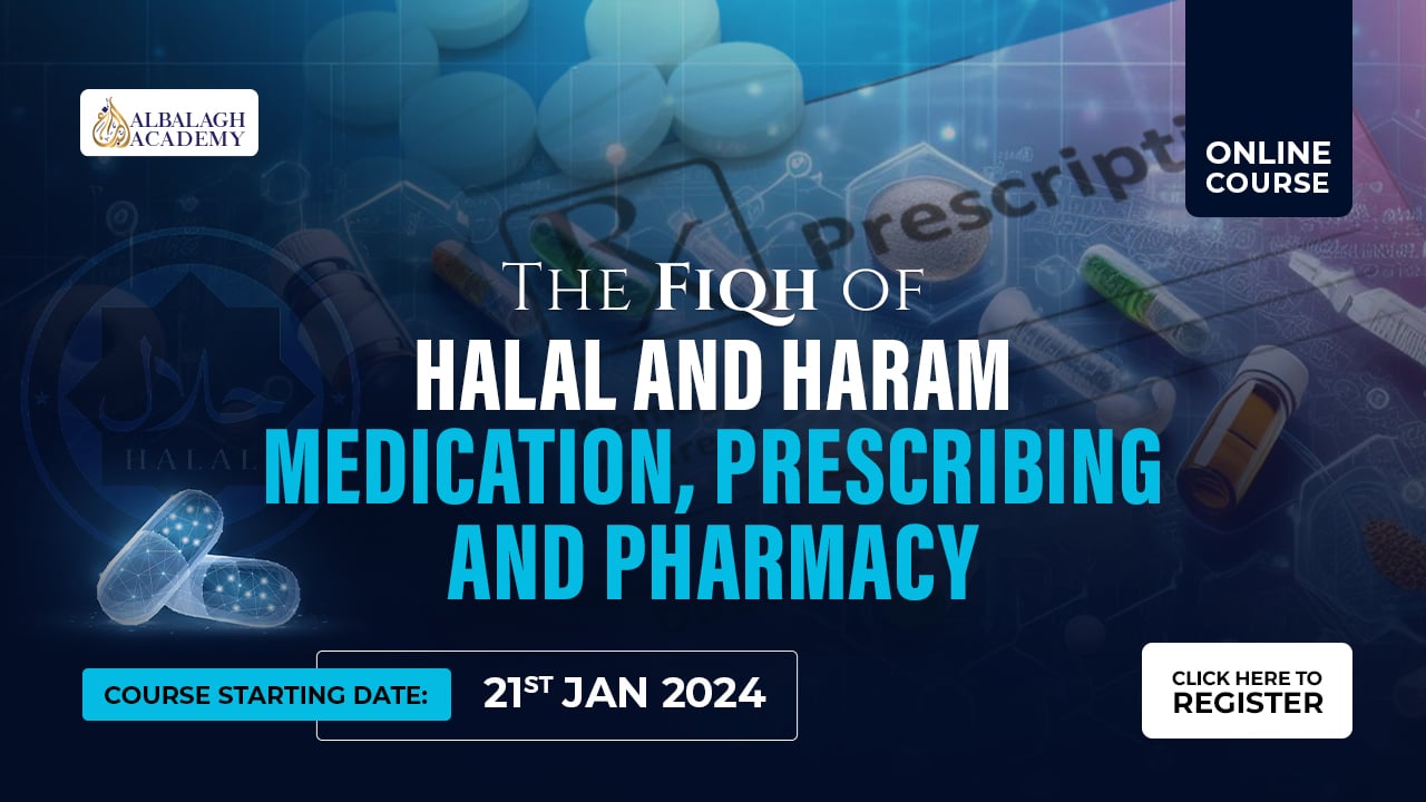 The Fiqh of Halal & Haram, Medication, Prescribing & Pharmacy