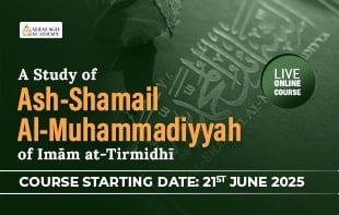 A Study of Ash-Shamail al-Muhammadiyyah of Imām at-Tirmidhī (The Sublime Characteristics of the Prophet Muhammad ﷺ)