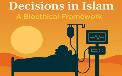 Navigating End-of-Life Decisions in Islam: A Bioethical Framework
