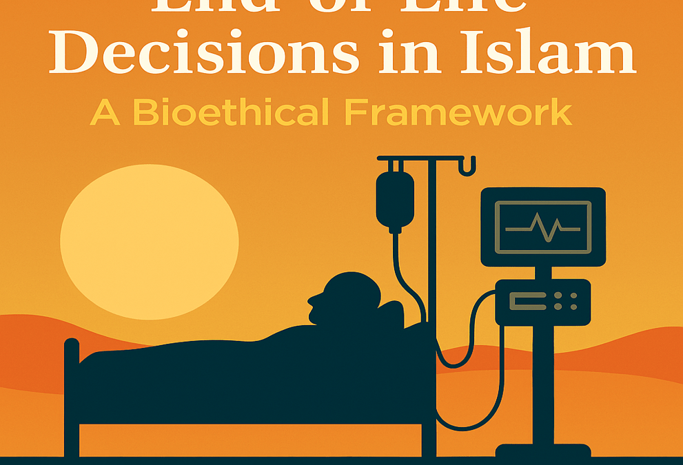 Navigating End-of-Life Decisions in Islam A Bioethical Framework