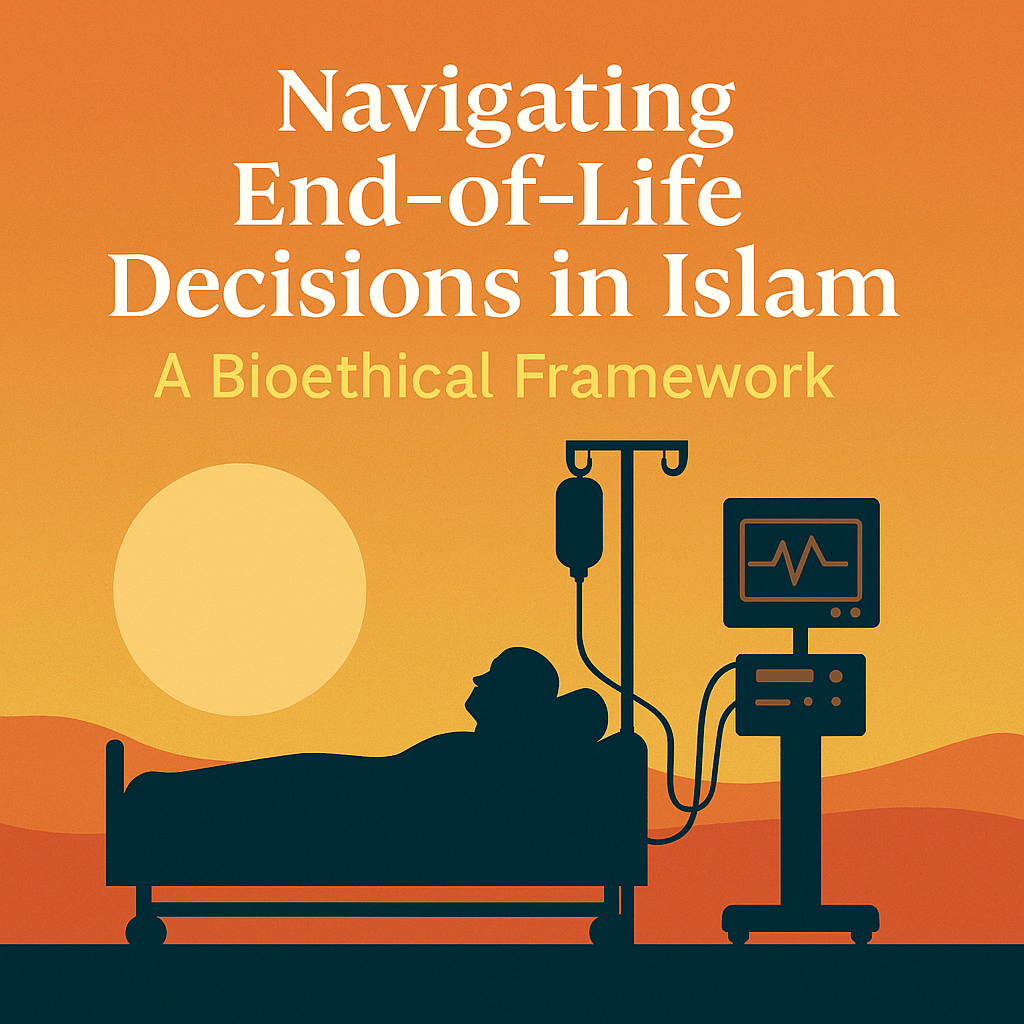 Navigating End-of-Life Decisions in Islam A Bioethical Framework