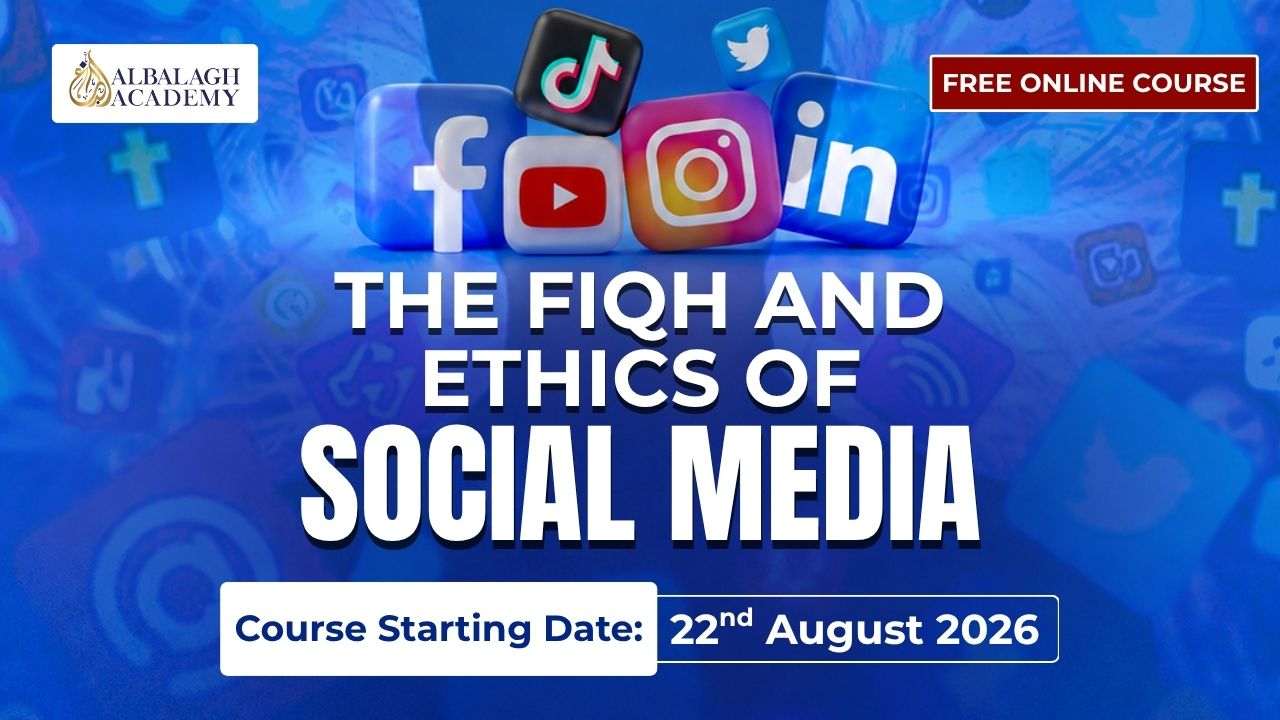 The Fiqh & Ethics of Social Media