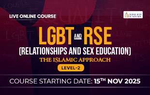 LGBT and RSE ( Relationships and Sex Education) – The Islamic Approach – Level 2
