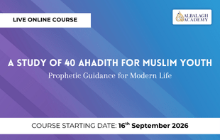 A Study of 40 Ahadith for Muslim Youth: Prophetic Guidance for Modern Life