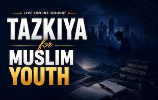 Tazkiya for Muslim Youth: A Practical Guide to Building a Life of Closeness to Allah